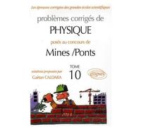 Problèmes Corrigés De Physique Posés Aux Concours De Mines-Ponts - Tome 10