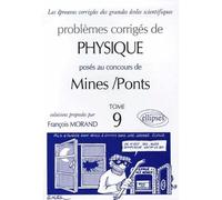 Problèmes corrigés de Pysique posés au concours de Mines/Ponts: Tome 9
