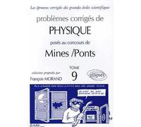 Problèmes corrigés de Pysique posés au concours de Mines/Ponts: Tome 9