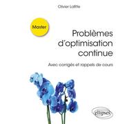 Problèmes d’optimisation continue Avec corrigés et rappels de cours - Olivier Lafitte - Ellipses - broché - Scolaire / Universitaire
