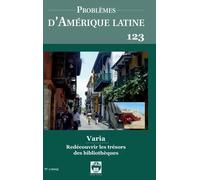 Problèmes D'amérique Latine 123 - 123 Varia Redécouvrir Les Trésors Des Bibliotheques 2023