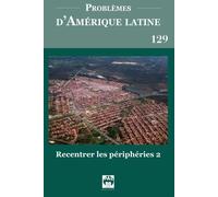 Problèmes D'amérique Latine 129 - Recentrer Les Périphéries 2