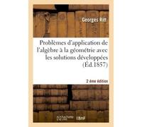 Problèmes d'application de l'algèbre à la géométrie avec les solutions développées 2éme édition - Georges Ritt - Hachette Bnf - broché - Livre