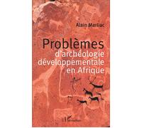 Problèmes d'archéologie développementale en Afrique - Alain Marliac - L'harmattan - broché - Essai