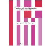 Problèmes de la liberté d’expression en France et en Grèce Thomas Hochmann (Coordination éditoriale), Georges Karavokyris (Coordination éditoriale)