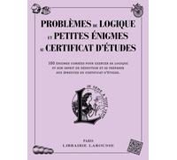 Problèmes De Logique Et Petites Énigmes Liées Au Certificat D'études - 150 Énigmes Corsées Pour Exercer Sa Logique Et Son Esprit De Déduction Et Se Préparer Aux Épreuves Du Certificat...