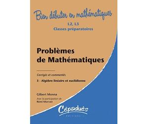 Problèmes de Mathématiques-Corrigés et Exercices Commentés-T3- Algèbre Linéaire et Euclidienne