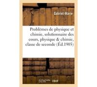 Problèmes de physique et de chimie : solutionnaire des cours, physique & chimie, classe de seconde - Gabriel-Marie - Hachette Bnf - broché - Livre