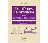 Problèmes de physique tirés de l'histoire des sciences 40 activités et exercices corrigés pour le lycée - Cyril Verdet - Ellipses - broché - Scolaire / Universitaire