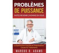 Problèmes De Puissance : Faites Revenir L'homme En Vous - La Dysfonction Erectile Et L'impuissance : Causes Et Traitements