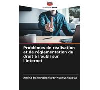 Problèmes de réalisation et de réglementation du droit à l'oubli sur l'internet