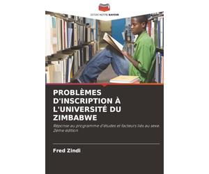 PROBLÈMES D'INSCRIPTION À L'UNIVERSITÉ DU ZIMBABWE: Réponse au programme d'études et facteurs liés au sexe. 2ème édition