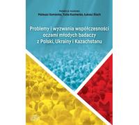Problèmes et défis contemporains vus par de jeunes chercheurs de Pologne, d'Ukraine et du Kazakhstan - (Literatur, Politik und Politikwissenschaft auf Polnisch)