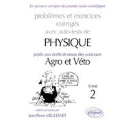 Problèmes et execices corrigés avec auto tests de physique posés aux écrits et oraux des concours Agro et Véto Tome 2