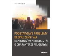 Problèmes fondamentaux de sécurité des participants aux assemblées religieuses - Artur Szela (Literatur, Militär auf Polnisch)