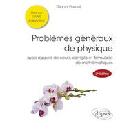 Problèmes généraux de physique: Avec rappels de cours, corrigés et formulaire de mathématiques