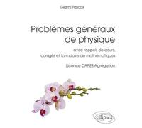 Problèmes généraux de physique: Avec rappels de cours, corrigés et formulaire de mathématiques. Licence, CAPES, Agrégation