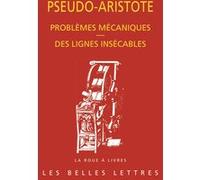 Problèmes mécaniques. Des lignes insécables. Pseudo-Aristote (Auteur), Michel Federspiel (Traduit et commenté par), Michel Federspiel (Introduction), Aude Cohen-Skalli (Préface), Micheline Decorps-Fou