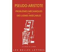 Problèmes mécaniques. Des lignes insécables. - Pseudo-Aristote - Belles Lettres - broché - Essai