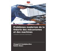 Problèmes modernes de la théorie des mécanismes et des machines: Collection d'articles scientifiques