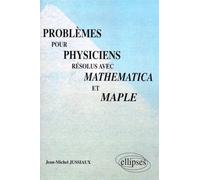 Problèmes pour physiciens résolus avec Mathematica et Maple - Jean-Michel Jussiaux - Ellipses - broché - Livre