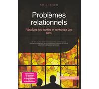 Problèmes relationnels: Résolvez les conflits et renforcez vos liens