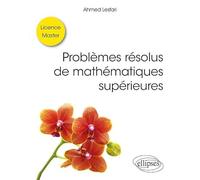 Problèmes résolus de mathématiques supérieures - Licence / Master