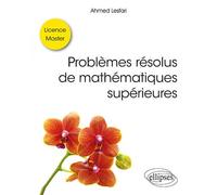 Problèmes résolus de mathématiques supérieures - Licence / Master - Ahmed Lesfari - Ellipses - broché - Scolaire / Universitaire