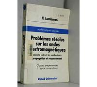Problèmes résolus sur les ondes électromagnétiques: Dans le vide et les conducteurs, propagation et rayonnement