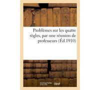 Problèmes sur les quatre règles, par une réunion de professeurs - Collectif - Hachette Bnf - broché - Livre