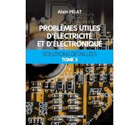 Problèmes utiles d'électricité et d'électronique Tome 3