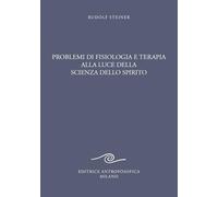 Problemi di fisiologia e terapia alla luce della scienza dello spirito. Tredici conferenze