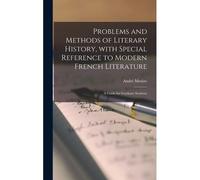 Problems And Methods Of Literary History, With Special Reference To Modern French Literature; A Guide For Graduate Students