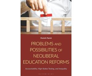 Problems and Possibilities of Neoliberal Education Reforms: Accountability, High-Stakes Testing, and Inequality