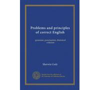 Problems and principles of correct English: grammar, punctuation, rhetorical criticism