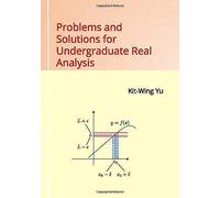 Problems And Solutions For Undergraduate Real Analysis