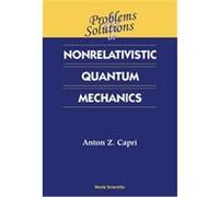 Problems and Solutions in Nonrelativistic Quantum Mechanics Anton Z. Capri (Auteur)