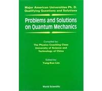 Problems and Solutions on Quantum Mechanics, Major American Universities Ph. D. Qualifying Questions and Solutions Chung-Kuo K'O Hsueh Chi Shu Ta Hsueh Physics Coaching Class (Auteur)