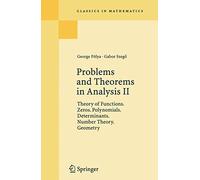 Problems and Theorems in Analysis. Volume II: Theory of Functions. Zeros. Polynomials. Determinants. Number Theory. Geometry (Classics in Mathematics) (v. 2)