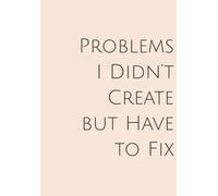 Problems I Didn’t Create but Have to Fix: A Funny Sarcastic Office Notebook for Work Stress Relief | Aesthetic Meeting Notes & Daily Journaling | ... Bosses & Employees | B5 Size, 110 Lined Pages