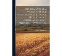 Problems In Farm Woodwork For Agricultural Schools, High Schools, Industrial Schools, And Country Schools