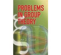 Problems in Group Theory, Dover Books on Mathematics John D. Dixon (Auteur)