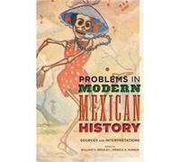 Problems In Modern Mexican History William H Beezley, Monica A Rankin (Auteur)
