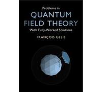 Problems in Quantum Field Theory by Gelis & Francois Commissariat a lEnergie Atomique CEA & Saclay Gelis Francois Commissariat a lEnergie Atomique CEA Saclay (Auteur)