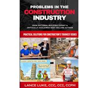 Problems in the Construction Industry: Practical Solutions for Construction’s Toughest Issues