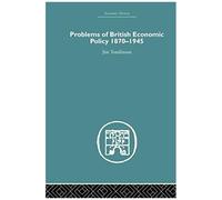 Problems Of British Economic Policy, 1870-1945
