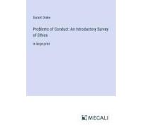 Problems Of Conduct: An Introductory Survey Of Ethics