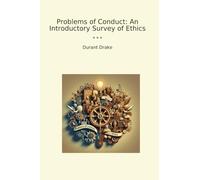 Problems of Conduct: An Introductory Survey of Ethics (Classic Books)