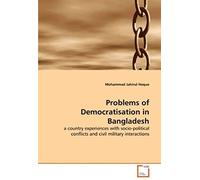 Problems Of Democratisation In Bangladesh: A Country Experiences With Socio-Political Conflicts And Civil Military Interactions