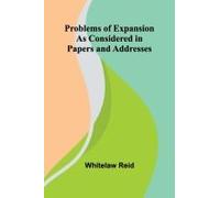 Problems Of Expansion; As Considered In Papers And Addresses